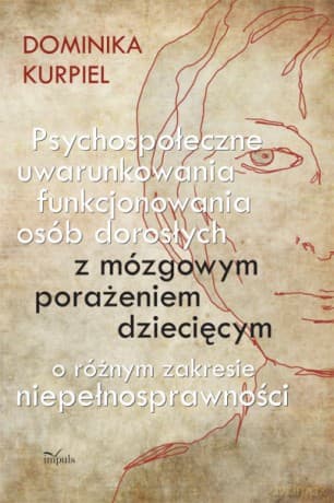 Psychospołeczne uwarunkowania funkcjonowania osób dorosłych z mózgowym porażeniem dziecięcym o różnym zakresie niepełnosprawności