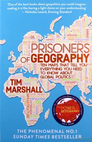 Prisoners of Geography: Read this now to understand the geopolitical context behind Putin's Russia and the Ukraine Crisis: Ten Maps That Tell You Everything You Need To Know About Global Politics - Tim Marshall