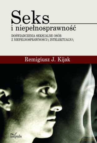Seks i niepełnosprawność - doświadczenia seksualne osób z niepełnosprawnością intelektualną