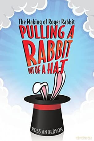Pulling a Rabbit Out of a Hat: The Making of Roger Rabbit - Ross Anderson