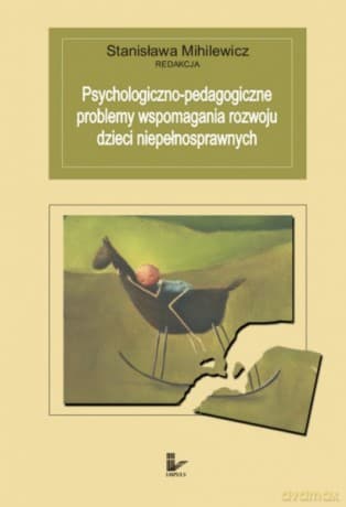 Psychologiczno-pedagogiczne problemy wspomagania rozwoju dzieci niepełnosprawnych