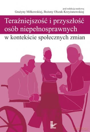 Teraźniejszość i przyszłość osób niepełnosprawnych w kontekście społecznych zmian