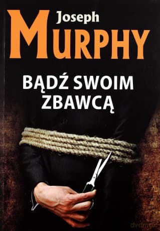 Bądź swoim zbawcą - Joseph Murphy