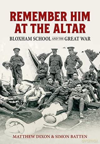 Remember Him at the Altar: Bloxham School and the Great War - Matthew Dixon