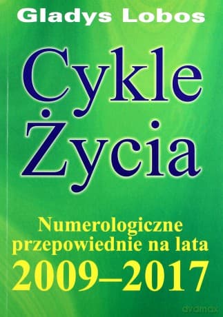 Cykle życia. Numerologiczne przepowiednie na lata 2009-2017 - Gladys Lobos