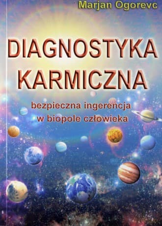 Diagnostyka karmiczna.Bezpieczna ingerencja w biopole człowieka - Marjan Ogorevc