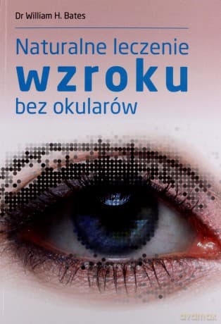 Naturalne leczenie wzroku bez okularów - Dr William H. Bates