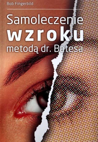 Samoleczenie wzroku metodą dr. Bates"a - Bob Fingerbild