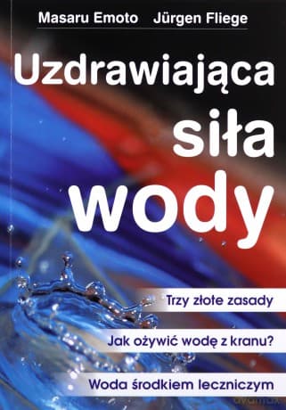 Uzdrawiająca siła wody - Masaru Emoto, Jürgen Fliege