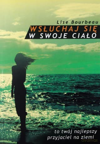 Wsłuchaj się w swoje ciało - Lise Bourbeau