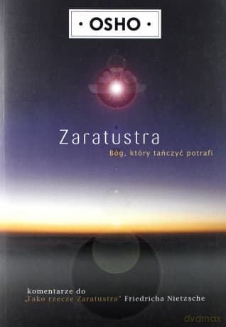 Zaratustra. Bóg, który tańczyć potrafi - OSHO