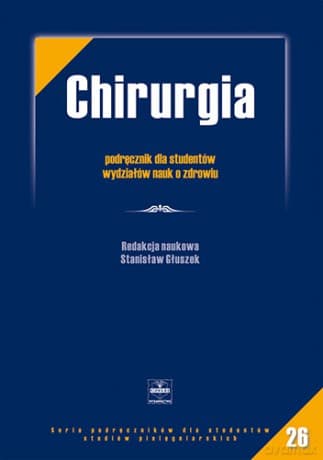 Chirurgia - Podręcznik dla studentów wydziału nauk o zdrowiu - Głuszek