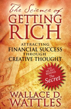 Science of Getting Rich: Attracting Financial Success Through Creative Thought - Wallace D. Wattles