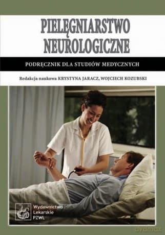 Pielęgniarstwo neurologiczne - Podręcznik dla studiów medycznych - Jaracz