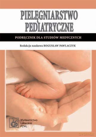 Pielęgniarstwo pediatryczne - Podręcznik dla studiów medycznych - Pawlaczyk
