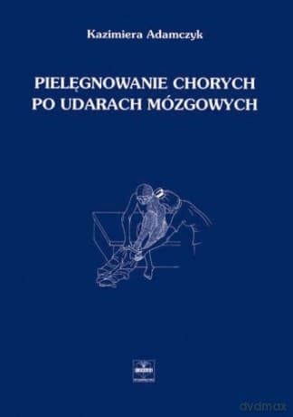 Pielęgnowanie chorych po udarach mózgowych - Adamczyk