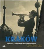 Kraków. Fotografie z dawnych lat - Opracowanie zbiorowe