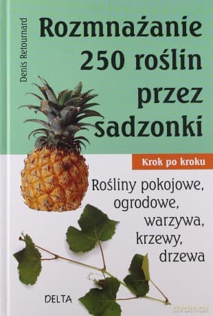 Rozmnażanie 250 roślin przez sadzonki - Denis Retournard