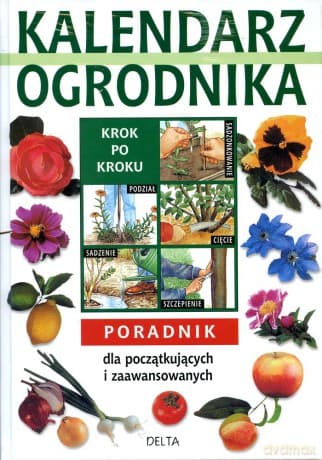 Kalendarz ogrodnika. Poradnik dla początkujących i zaawansowanych