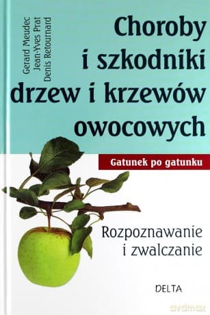 Choroby i szkodniki drzew i krzewów owocowych - Gerard Meudec, Jean-Yves Prat, Denis Retournard