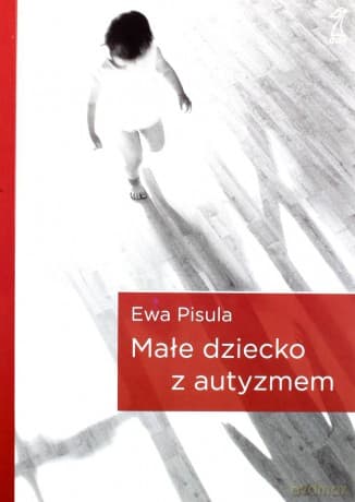 Małe dziecko z autyzmem - Ewa Pisula