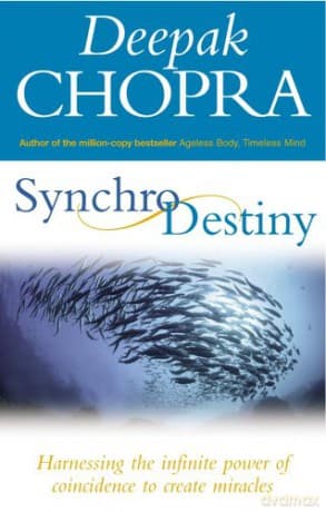 Synchrodestiny: Harnessing the Infinite Power of Coincidence to Create Miracles - Dr Deepak Chopra
