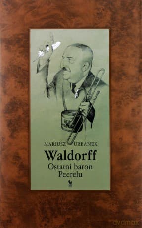 Waldorff. Ostatni baron PRL-u - Mariusz Urbanek