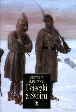 Ucieczki z Sybiru - Wiktoria Śliwowska