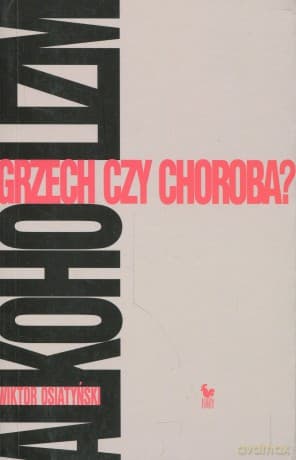 Alkoholizm. Grzech czy choroba? - Wiktor Osiatyński