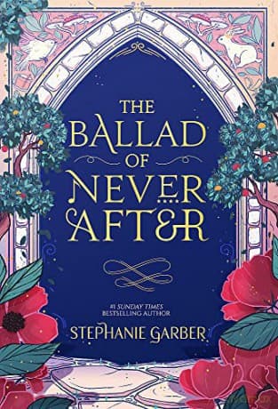 The Ballad of Never After: the stunning sequel to the Sunday Times bestseller Once Upon A Broken Heart - Stephanie Garber
