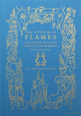 The Little Blue Flames and Other Uncanny Tales by A. M. Burrage: And Other Nightmare Tales by A M Burrage - A. M. Burrage