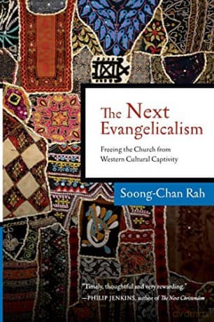 The Next Evangelicalism: Releasing the Church from Western Cultural Captivity - Soong-Chan Rah