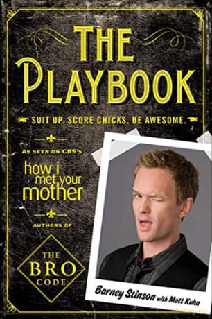 The Playbook: Suit Up. Score Chicks. Be Awesome - Barney Stinson