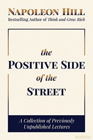 The Positive Side of the Street: A Collection of Previously Unpublished Lectures - Napoleon Hill