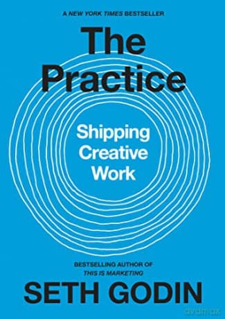 The Practice: Shipping Creative Work - Seth Godin