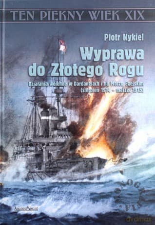 Wyprawa do Złotego Rogu. Działania wojenne w Dardanelach i na Morzu Egejskim (sierpień 1914 - marzec 1915) - Piotr Nykiel