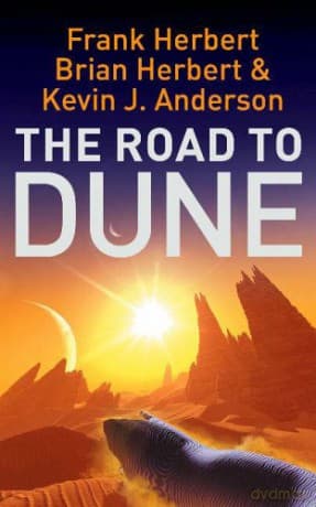 The Road to Dune: New stories, unpublished extracts and the publication history of the Dune novels - Frank Herbert