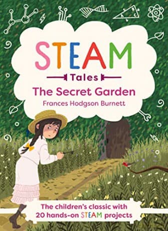 The Secret Garden: The children's classic with 20 hands-on STEAM Activities (STEAM Tales) - Frances Hodgson Burnett