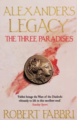 The Three Paradises: Volume 2 (Alexander's Legacy, 2) - Robert Fabbri
