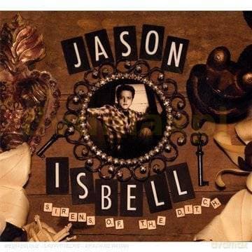 Jason Isbell: Sirens Of The Ditch