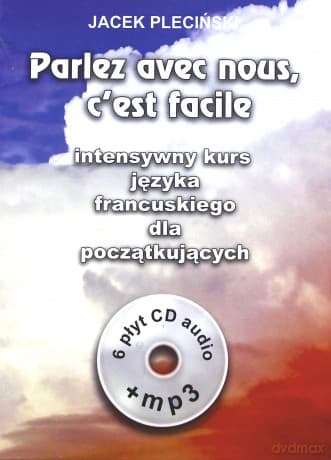 Parlez Avec Nous, C'est Facile (Część 1) Intensywny Kurs Języka Francuskiego Dla Początkujących - Jacek Pleciński