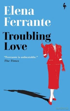 Troubling Love: The first novel by the author of My Brilliant Friend - Elena Ferrante