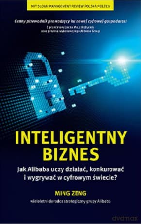 Inteligentny biznes Jak Alibaba uczy działać, konkurować i wygrywać w cyfrowym świecie?