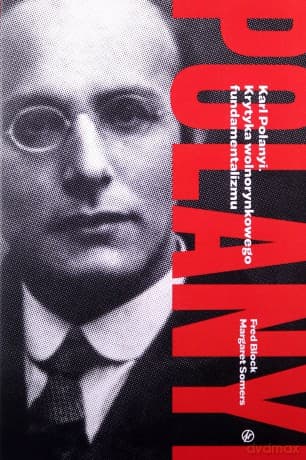 Karl Polanyi Krytyka wolnorynkowego fundamentalizmu