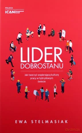 Lider dobrostanu Jak tworzyć wspierającą kulturę pracy w hybrydowym świecie