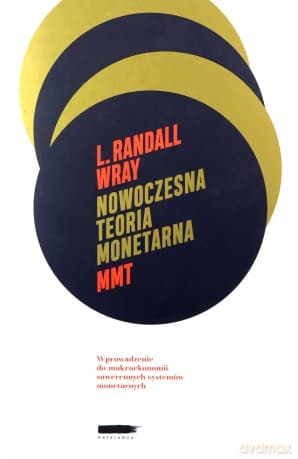 Nowoczesna Teoria Monetarna (MMT) Wprowadzenie Do Makroekonomii Suwerennych Systemów Monetarnych