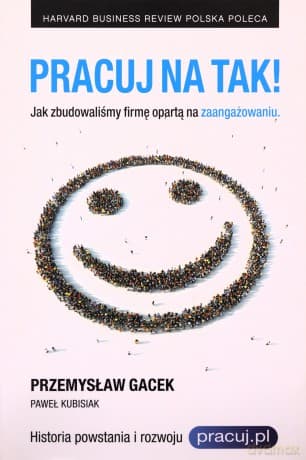 Pracuj na tak! jak zbudowaliśmy firmę opartą na zaangażowaniu