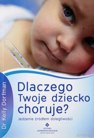 Dlaczego Twoje dziecko choruje? - Kelly Dorfman