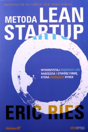 Metoda Lean Startup. Wykorzystaj innowacyjne narzędzia i stwórz firmę, która zdobędzie rynek - Eric Ries