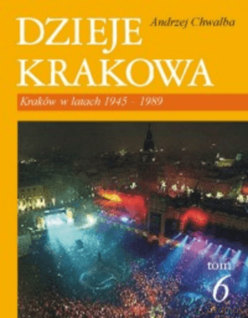 Dzieje Krakowa tom 6. Kraków w latach 1945-1989 - Andrzej Chwalba